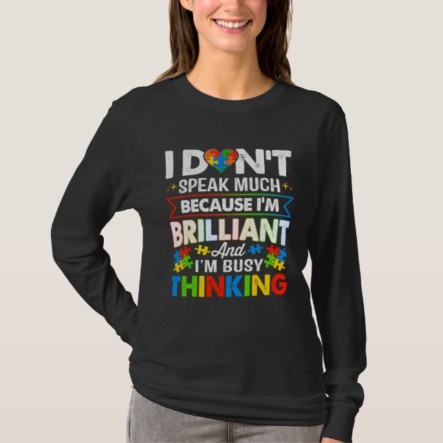 I Dont Speak Much Because I m Brilliant Busy Think T-Shirt (Front)