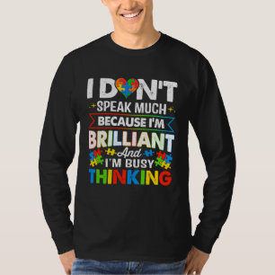 I Dont Speak Much Because I m Brilliant Busy Think T-Shirt