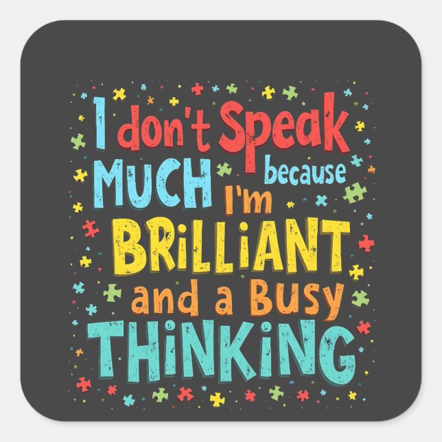 I Don't Speak Much Because I'm Brilliant and Busy  Square Sticker (Front)