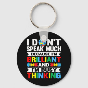 I Don't Speak Much because I'm Brilliant and I'm b Keychain
