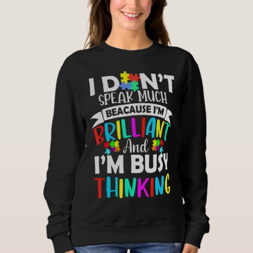 I Dont Speak Much Because Im Brilliant  Autism A Sweatshirt