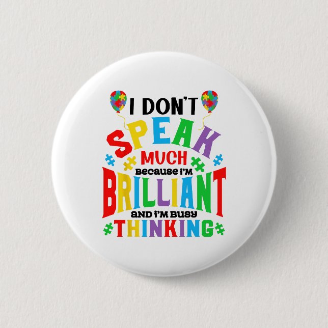 I Don't Speak Much Because I'm Brilliant Autism Aw Button (Front)
