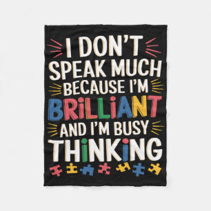 I Don't Speak Much Because I'm Brilliant Autism Aw Fleece Blanket