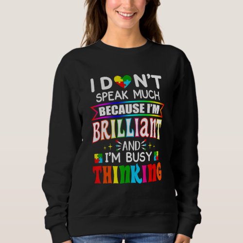 I Dont Speak Much Because Im Brilliant Autism Aw Sweatshirt