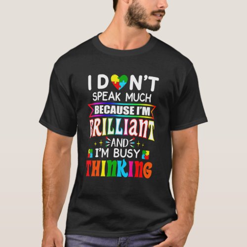 I Dont Speak Much Because Im Brilliant Autism Aw T_Shirt