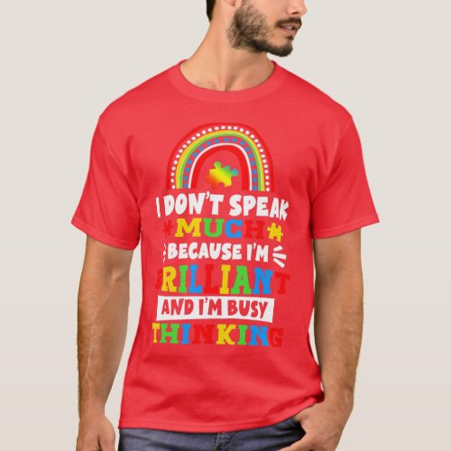 I Dont Speak Much Because Im Brilliant Autism  T_Shirt