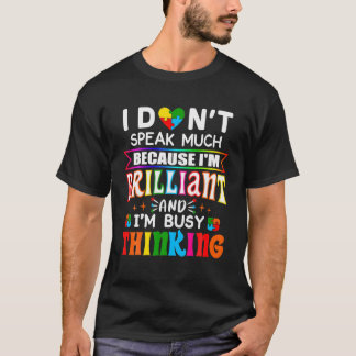 I Dont Speak Much Because I'm Brilliant Busy Think T-Shirt