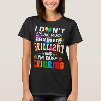 I Dont Speak Much Because I'm Brilliant Busy Think T-Shirt
