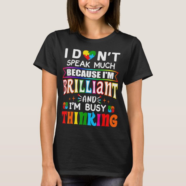 I Dont Speak Much Because I'm Brilliant Busy Think T-Shirt (Front)