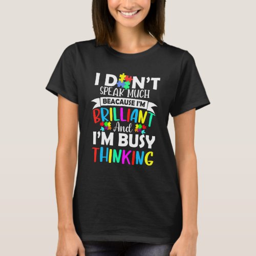 I Dont Speak Much Because Im Brilliant Im Busy  T_Shirt