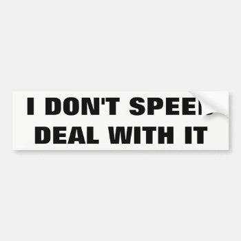 I Don't Speed- Deal With It White Background Bumper Sticker by talkingbumpers at Zazzle