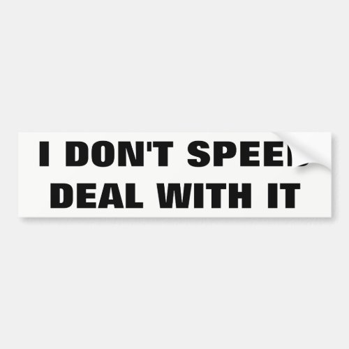 I Dont Speed_ Deal With It White Background Bumper Sticker
