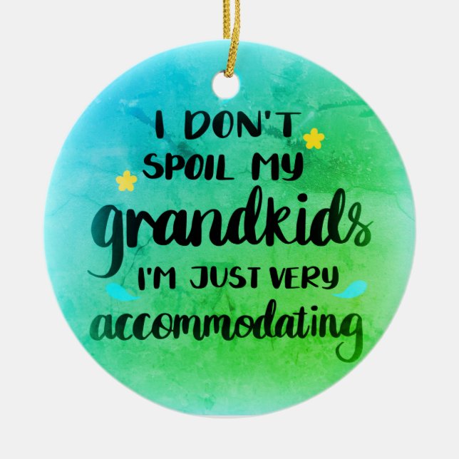 I don't Spoil my Grandkids I'm just Accommodating Ceramic Ornament (Front)