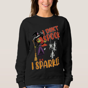 i don't spook i sparkle Halloween witch,pumpkin,sk Sweatshirt