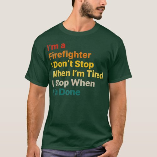 I Dont Stop When I Am Tired First Responders T_Shirt