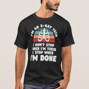 I Don't Stop When I'm Tired I Stop When I'm Done X T-Shirt