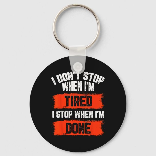 I Dont Stop When Im Tired  Keychain (Front)