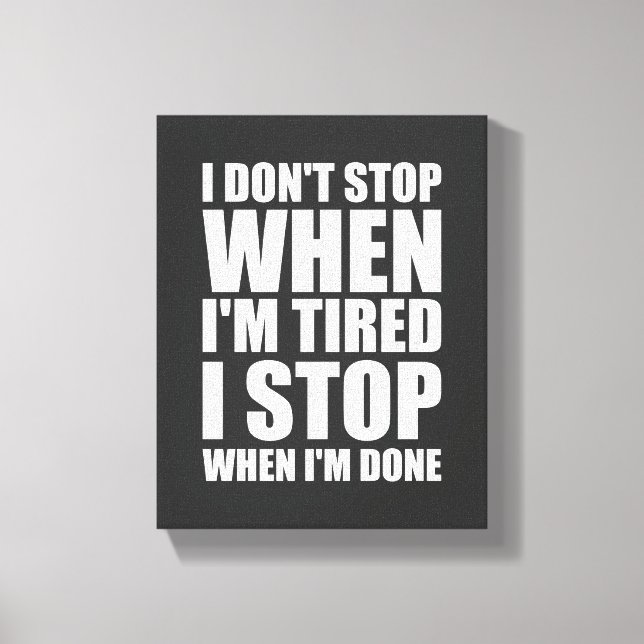 I Don't Stop When I'm Tired Motivational Wall Art (Front)