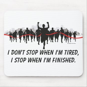 I Don't Stop When I'm Tired Runners Mousepad by ranaindyrun at Zazzle