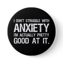 I Don't Struggle With Anxiety Funny Button