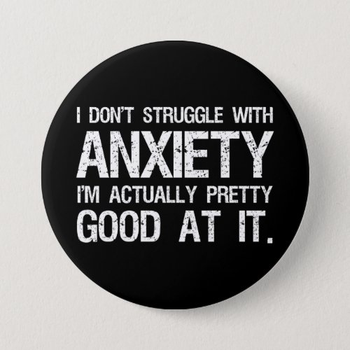 I Dont Struggle With Anxiety Funny Button