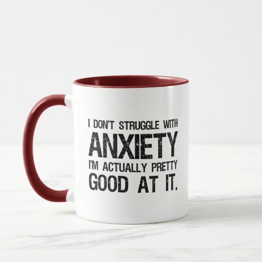 I Don't Struggle With Anxiety Funny Mug | Zazzle.com