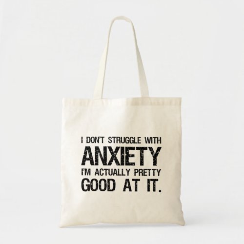 I Dont Struggle With Anxiety Funny Tote Bag