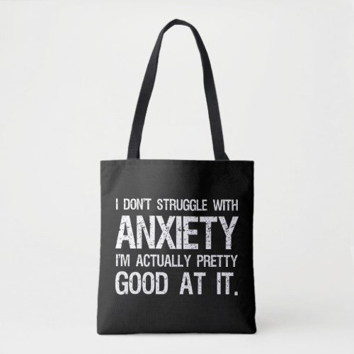 I Dont Struggle With Anxiety Funny Tote Bag