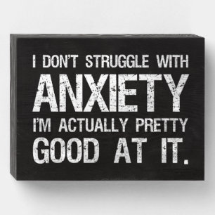 I Don't Struggle With Anxiety Funny Wooden Box Sign