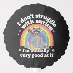 I Dont Struggle With Autism Autistic Funny Raccoon Balloon