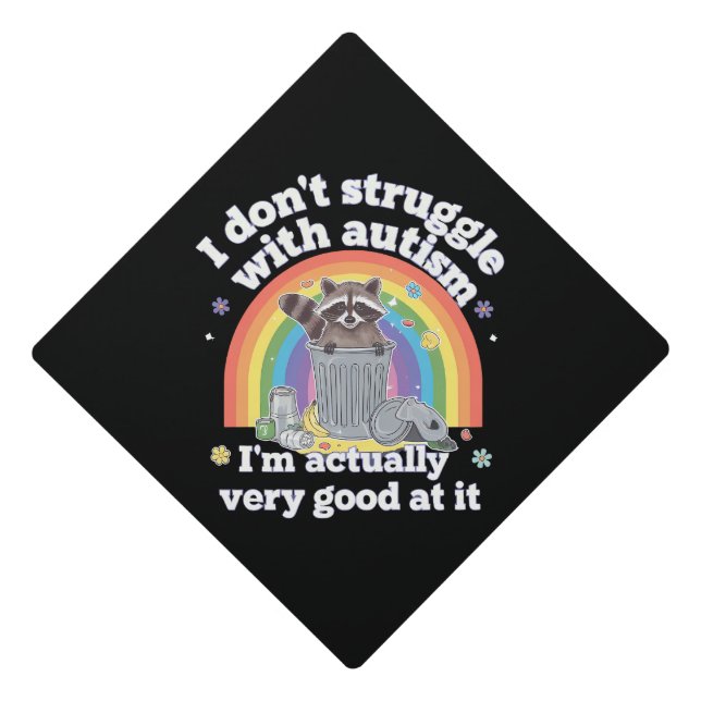 I Dont Struggle With Autism Autistic Funny Raccoon Graduation Cap Topper (Front)