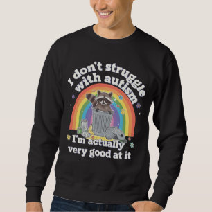 I Dont Struggle With Autism Autistic Funny Raccoon Sweatshirt