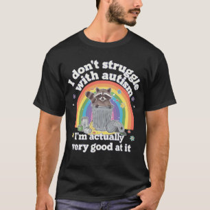 I Dont Struggle With Autism Autistic Funny Raccoon T-Shirt