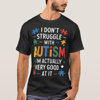 I Dont Struggle With Autism Awareness Month T-Shirt