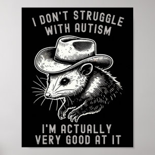 I Don't Struggle With Autism I Am Actually Very Go Poster
