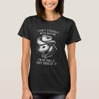 I Don't Struggle With Autism I Am Actually Very Go T-Shirt