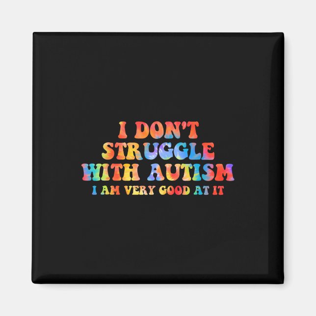 I Don't Struggle With Autism I Am Very Good At It  Magnet (Front)