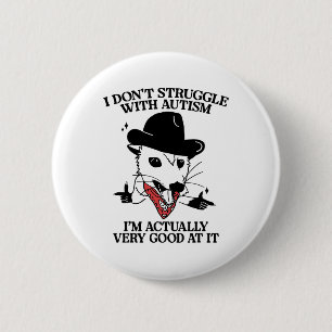 I Don't Struggle With Autism I'm Actually Very Goo Button