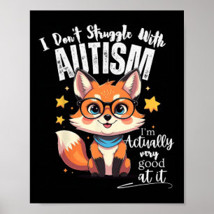 I Don't Struggle With Autism I'm Actually Very Goo Poster