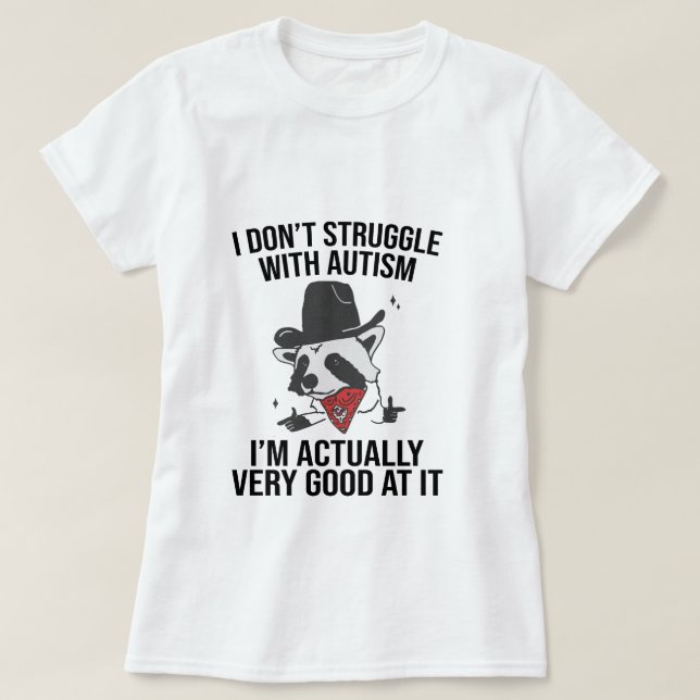 I Don't Struggle With Autism Shirt Funny Autistic  (Design Front)