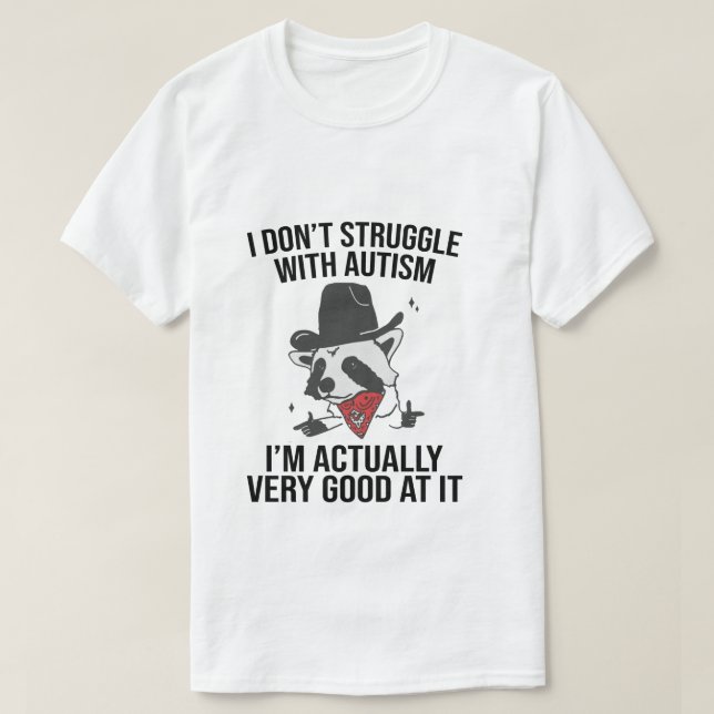 I Don't Struggle With Autism Shirt Funny Autistic  (Design Front)