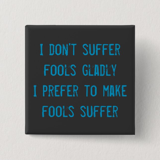 I don't suffer fools gladly Badge Button (Front)