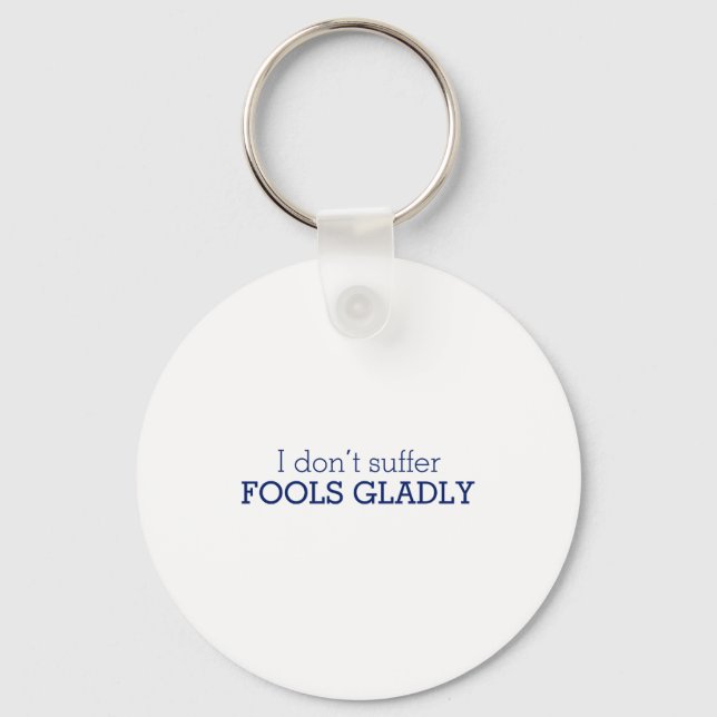 I Dont Suffer Fools Gladly Text Slogan  Keychain (Front)