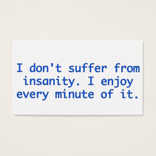 I don't suffer from insanity. business card