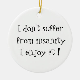 I don't suffer from insanity-circle ornament