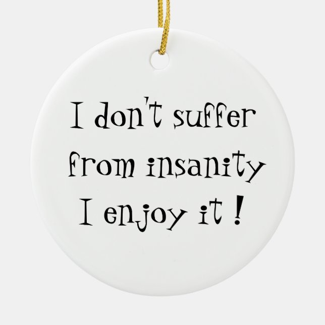 I don't suffer from insanity-circle ornament (Front)