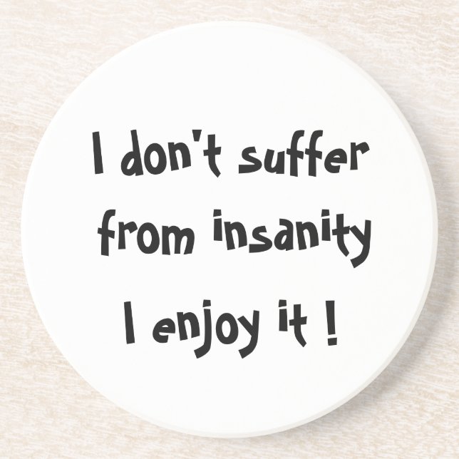 I don't suffer from insanity-coaster sandstone coaster (Front)
