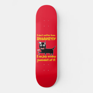 "I DON'T SUFFER FROM INSANITY" funny crazy cat  Skateboard
