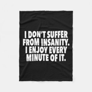 I Don't Suffer From Insanity I Enjoy Every Minute Fleece Blanket