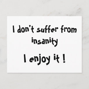 I don't suffer from insanity,I enjoy it !-postcard Postcard